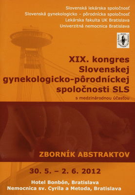 XIX. kongres Slovenskej gynekologicko-pôrodníckej spoločnosti SLS s medzinárodnou účasťou : zborník abstraktov : 30.5.-2.6.2012 /