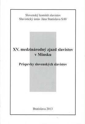 XV. medzinárodný zjazd slavistov v Minsku : príspevky slovenských slavistov /