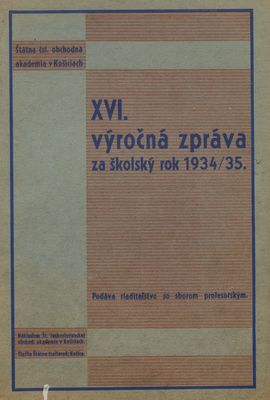 XVI. výročná zpráva za školský rok 1934/35 : Štátna československá obchodná akademia v Košiciach.