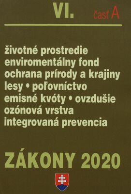 Zákony 2020. VI., časť A, Životné prostredie. Enviromentálny fond. Ochrana prírody a krajiny. Lesy, poľovníctvo. Emisné kvóty, ovzdušie. Ozónová vrstva. Integrovaná prevencia /