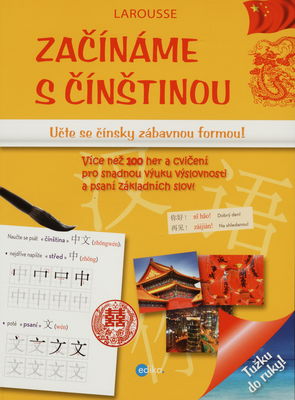Začínáme s čínštinou : učte se čínsky zábavnou formou! : více než 100 her a cvičení pro snadnou výuku výslovnosti a psaní základních slov! /