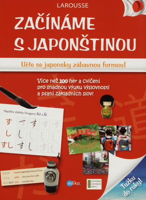 Začínáme s japonštinou : učte se japonsky zábavnou formou! : více než 100 her a cvičení pro snadnou výuku výslovnosti a psaní základních slov! /