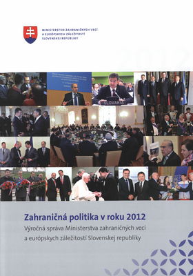Zahraničná politika v roku 2012 : výročná správa Ministerstva zahraničných vecí a eruópskych záležitostí Slovenskej republiky.