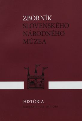 Zborník Slovenského národného múzea = Annales Musei Nationalis Slovaci. Ročník CVIII-CIX /2017-2018, História 54-55 /