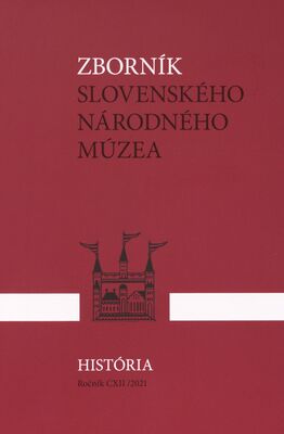 Zborník Slovenského národného múzea = Annales Musei Nationalis Slovaci. Ročník CXII /2021, História 58 /