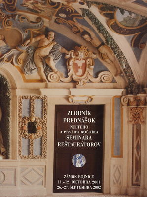 Zborník prednášok nultého a prvého ročníka seminára reštaurátorov : zámok Bojnice 11.-12. októbra 2001, 26.-27. septembra 2002.