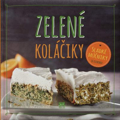 Zelené koláčiky : sladké múčniky so zeleninou.