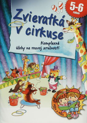 Zvieratká v cirkuse : komplexné úlohy na rozvoj zručností 5- až 6-ročných detí /