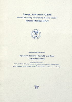 Zvyšovanie bezpečnosti a kvality v civilom a vojenskom letectve : medzinárodná konferencia : [24.-25.4.2008, Žilina, Slovensko].