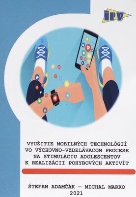 Využitie mobilných technológií vo výchovno-vzdelávacom procese na stimuláciu adolescentov k realizácii pohybových aktivít /