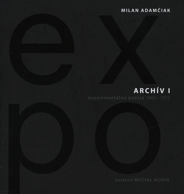 Archív I (EXPO) : experimentálna poézia 1964-1972 /
