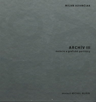 Archív III (nôty) : notácie a grafické partitúry /