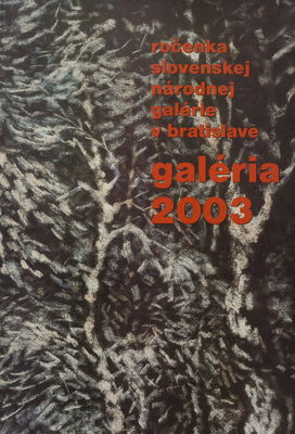 Galéria 2003 : ročenka Slovenskej národnej galérie v Bratislave /