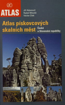 Atlas pískovcových skalních měst České a Slovenské republiky : geologie a geomorfologie /