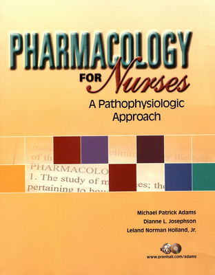 Pharmacology for nurses : a pathophysiologic approach /