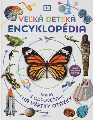 Veľká detská encyklopédia : kniha s odpoveďami na všetky otázky /
