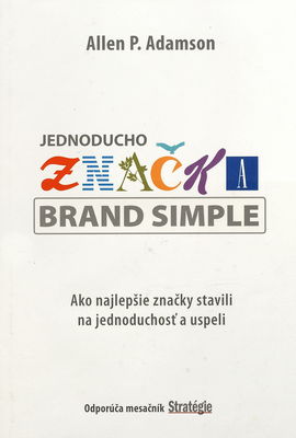 Jednoducho značka Brand Simple : ako najlepšie značky stavili na jednoduchosť a uspeli /