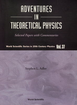 Adventures in theoretical physics : selected papers with commentaries /