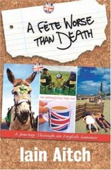 A fête worse that death : a journey through an English summer /