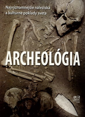Archeológia : najvýznamnejšie náleziská a kultúrne poklady sveta /