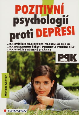 Pozitivní psychologií proti depresi : [jak svépomocí dosáhnout štěstí, pohody a vnitřní síly] /