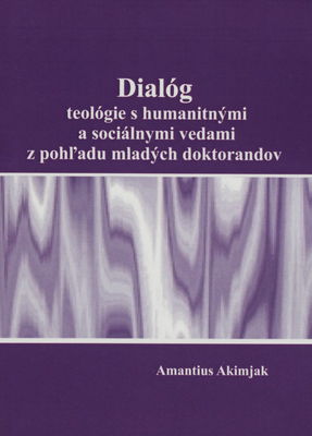 Dialóg teológie s humanitnými a sociálnymi vedami z pohľadu mladých doktorandov /