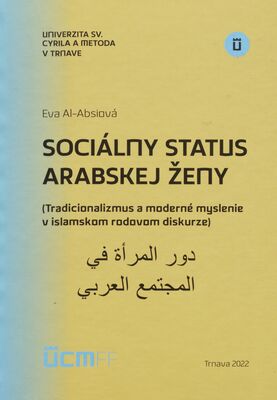 Sociálny status arabskej ženy : (tradicionalizmus a moderné myslenie v islamskom rodovom diskurze) /