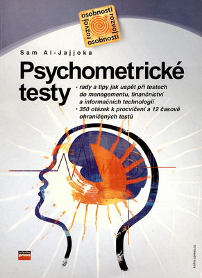 Psychometrické testy : rady a tipy jak uspět při testech do managementu, finančnictví a informačních technologií : 350 otázek k procvičení a 12 časově ohraničených testů /