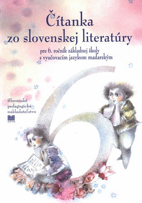 Čítanka zo slovenskej literatúry pre 6. ročník základnej školy s vyučovacím jazykom maďarským /