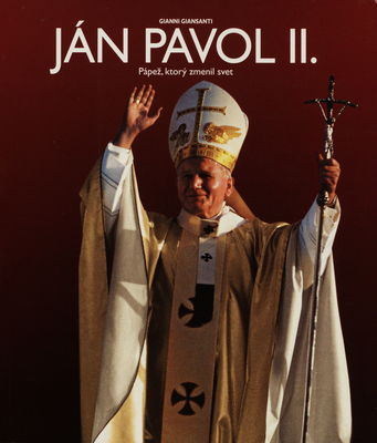 Ján Pavol II. : pápež, ktorý zmenil svet /
