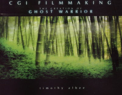 CGI filmmaking : the creation of ghost warrior /