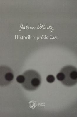 Historik v prúde času : spomienky Júliusa Albertyho /