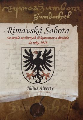 Rimavská Sobota vo svetle archívnych dokumentov a histórie do roku 1918 /