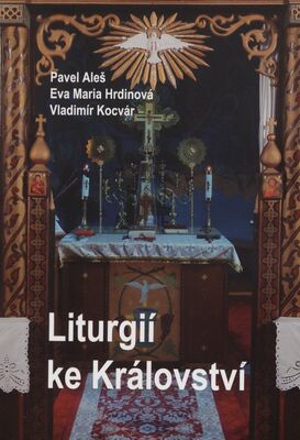 Liturgií ke Království : uvažování o bohoslužbách v pravoslavné církvi /