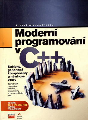 Moderní programování v C++ : návrhové vzory a generické programování v praxi /