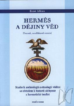 Hermés a dějiny věd : studie k archeologii a etnologii vědění se zřetelem k historii alchymie a hermetické tradici /