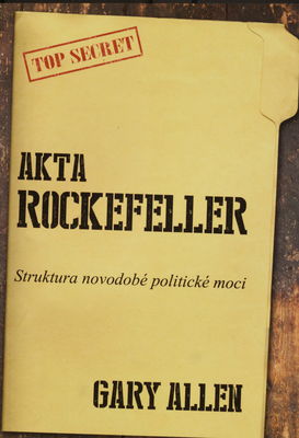 Akta Rockefeller : [struktura novodobé politické moci] /