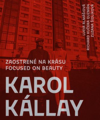 Karol Kállay : zaostrené na krásu = focused on beauty /