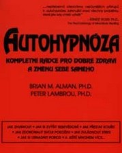 Autohypnóza : kompletní rádce pro dobré zdraví a změnu sebe samého /