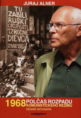 1968 polčas rozpadu komunistického režimu : denník novinára /