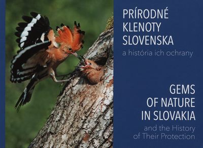 Prírodné klenoty Slovenska a história ich ochrany = Gems of nature in Slovakia and the history of their protection /