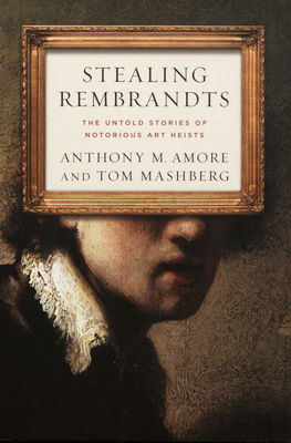 Stealing Rembrandts : the untold stories of notorious art heists /