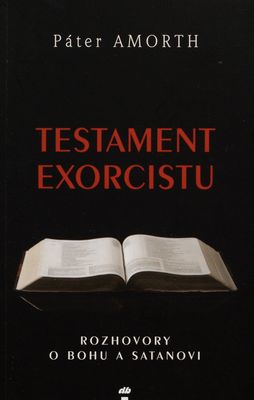 Testament exorcistu : rozhovory o Bohu a satanovi /