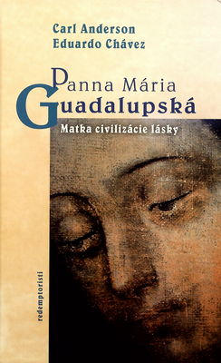 Panna Mária Guadalupská : matka civilizácie lásky /
