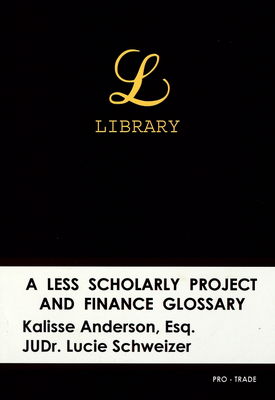 A less scholarly : project and finance glossary /