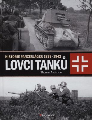 Lovci tanků. Historie Panzerjäger 1939-1942 /