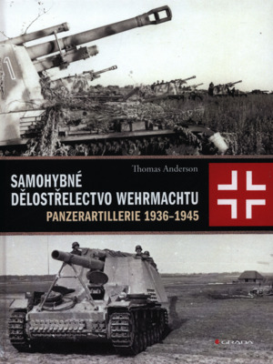 Samohybné dělostřelectvo Wehrmachtu : Panzerartillerie v letech 1936-1945 /