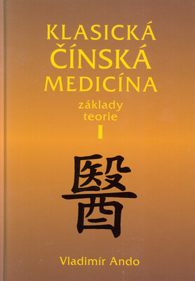 Klasická čínská medicína : základy teorie. I /