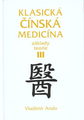 Klasická čínská medicína : základy teorie. III /