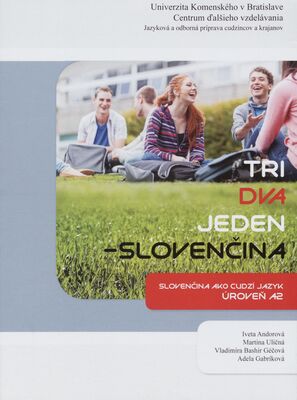Tri, dva, jeden - slovenčina : slovenčina ako cudzí kazyk : úroveň A2 /
